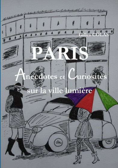 Paris Anecdotes Et Curiosites Sur La Ville Lumiere