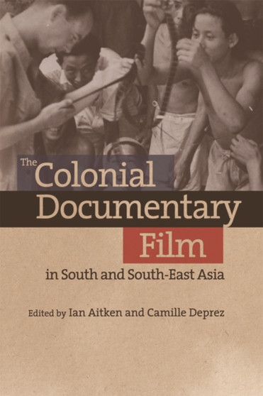 The Colonial Documentary Film in South and South-East Asia by Ian Aitken - Hardback