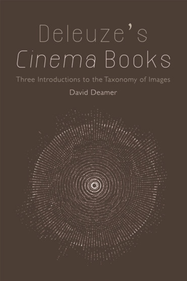 Deleuze's Cinema Books : Three Introductions to the Taxonomy of Images by David Deamer - Hardback