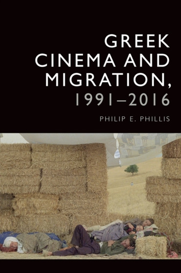 Greek Cinema and Migration, 1991-2016 by Philip-Edward Phillis - Paperback