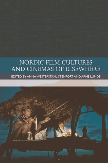 Nordic Film Cultures and Cinemas of Elsewhere by Anna Westerstahl Stenport - Hardback