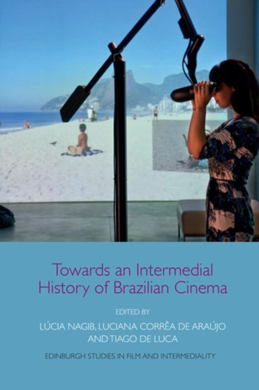 Towards an Intermedial History of Brazilian Cinema by Lucia Nagib - Hardback