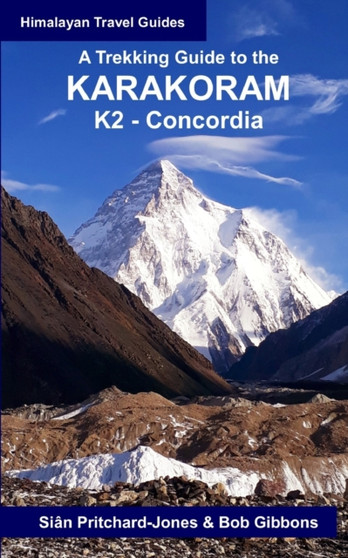 A Trekking Guide to the Karakoram : K2 Concordia
