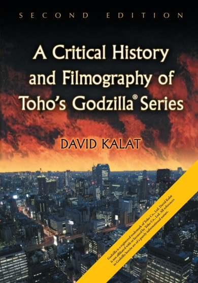 A Critical History and Filmography of Toho's Godzilla Series by David Kalat - Paperback