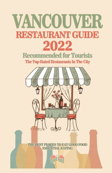 Vancouver Restaurant Guide 2022 : Your Guide to Authentic Regional Eats in Vancouver, Canada (Restaurant Guide 2022)
