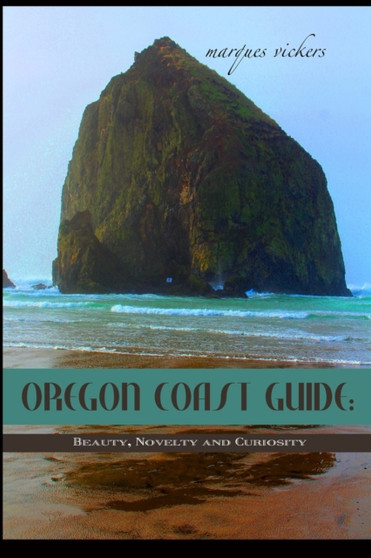 Oregon Coast Guide : Beauty, Novelty and Curiosity