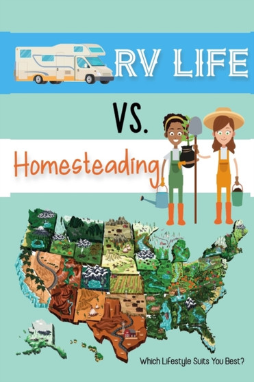 RV Life vs Homesteading : Which Lifestyle Suits You Best? : 152