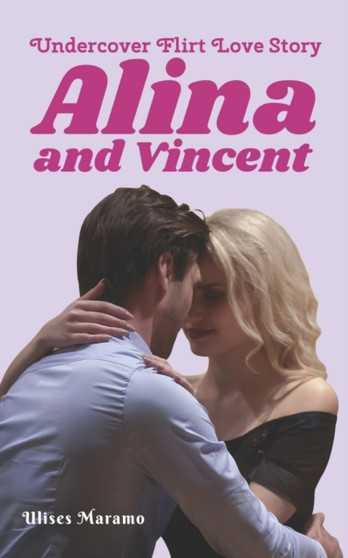 Undercover Flirt Love Story Alina and Vincent : It started with a Cocktail