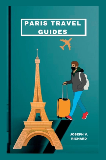 Paris France Travel Guides 2023 : Educational guide vacation to Paris City