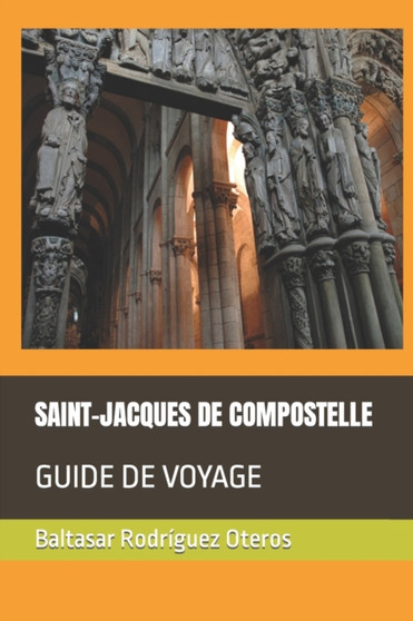Saint-Jacques de Compostelle : Guide de Voyage