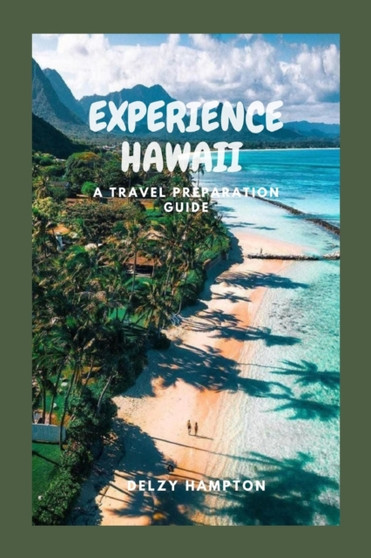 Experience Hawaii : A Travel Preparation Guide