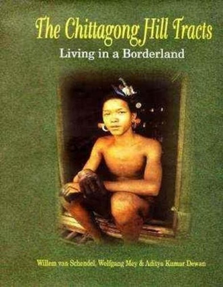 Chittagong Hill Tracts : Living in a Borderland