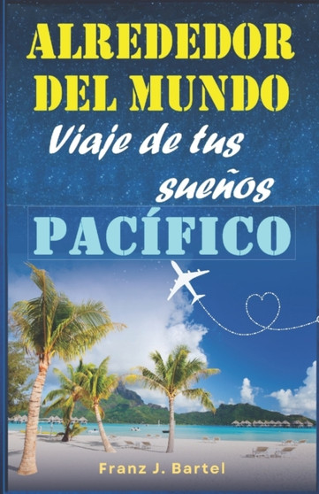 Alrededor del mundo - Viaje de tus suenos : I Pacifico : 1