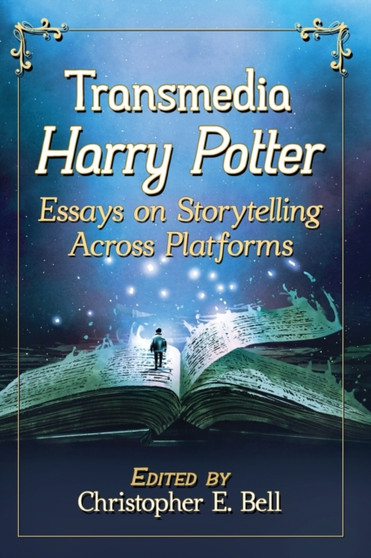 Transmedia Harry Potter : Essays on Storytelling Across Platforms by Christopher E. Bell - Paperback