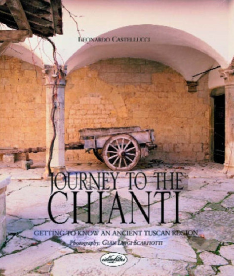 Journey to the Chianti : Getting to Know an Ancient Tuscan Region