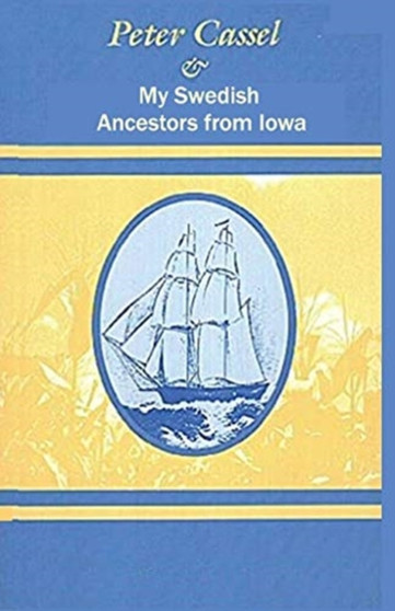 Peter Cassel and My Swedish Ancestors from Iowa