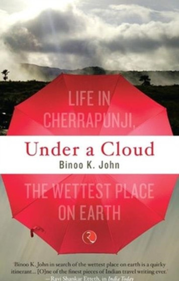 Under a Cloud : Life in Cherrapunji, the Wettest Place on Earth