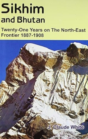 Sikhim and Bhutan : Twenty-one Years on the North-East Frontier 1887-1908