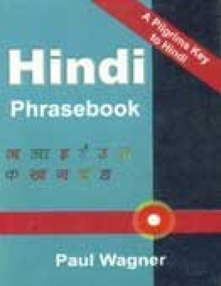 Hindi Phrasebook : A Pilgrims Key to Hindi - An English-Hindi Classified Phrasebook