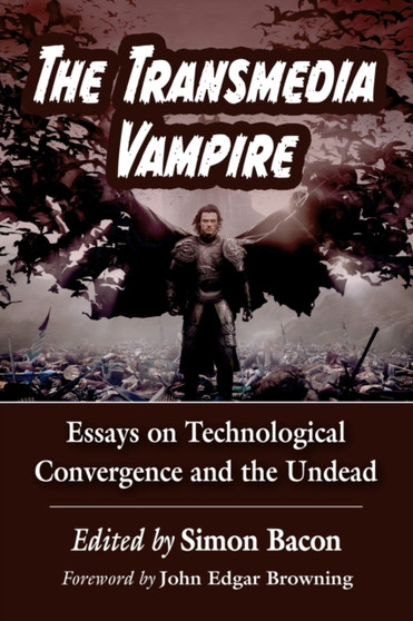 The Transmedia Vampire : Essays on Technological Convergence and the Undead by Simon Bacon - Paperback The Transmedia Vampire : Essays on Technological Convergence and the Undead by Simon Bacon - Paperback