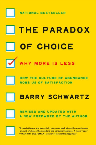 The Paradox of Choice : Why More Is Less, Revised Edition