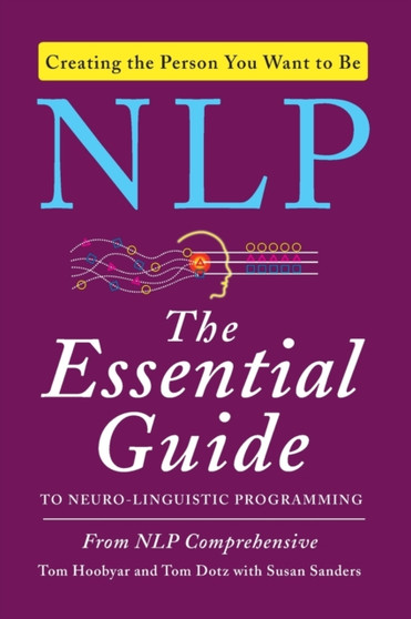 NLP : The Essential Guide to Neuro-Linguistic Programming