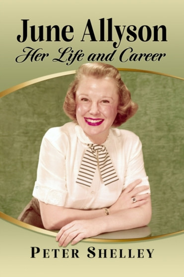 June Allyson : Her Life and Career by Peter Shelley - Paperback