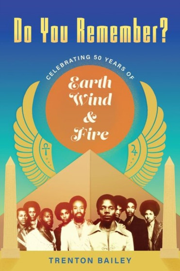 Do You Remember? : Celebrating Fifty Years of Earth, Wind & Fire by Trenton Bailey - Hardback