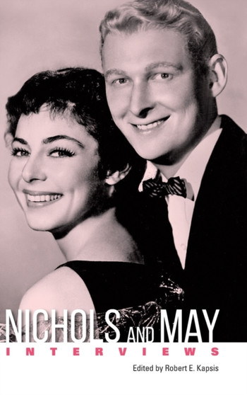 Nichols and May : Interviews by Robert E. Kapsis - Hardback