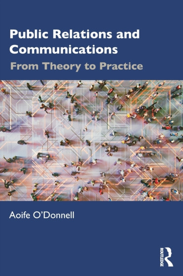 Public Relations and Communications : From Theory to Practice