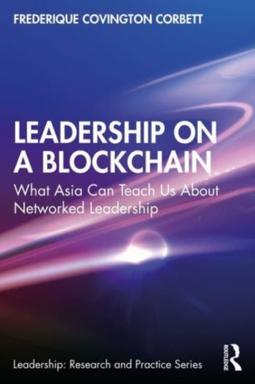 Leadership on a Blockchain : What Asia Can Teach Us About Networked Leadership
