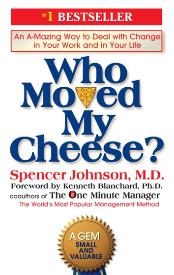 Who Moved My Cheese? : An Amazing Way to Deal with Change in Your Work and in Your Life