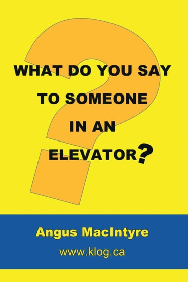 What Do You Say to Someone in an Elevator? by Angus Macintyre - Paperback