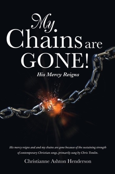 My Chains Are Gone! by Christianne Ashton Henderson - Paperback