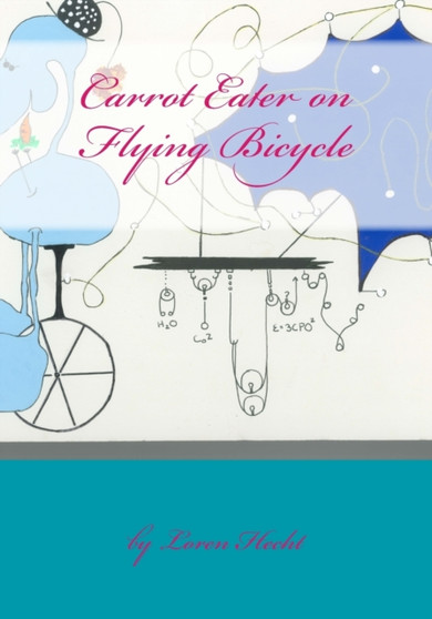 Carrot Eater on Flying Bicycle : Quirky Theatrical Stories by Loren Hecht - Paperback
