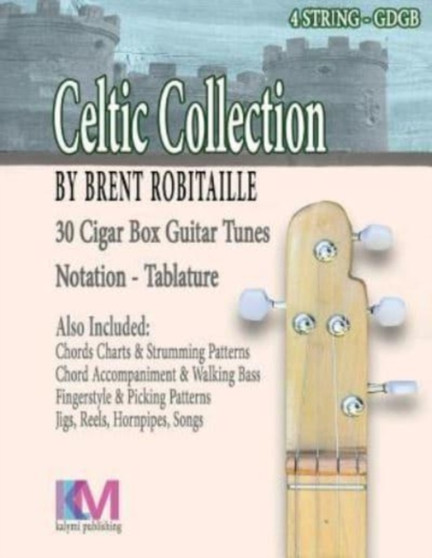 Celtic Collection - 4 String Cigar Box Guitar : 30 Tunes for 4 String Cigar Box Guitar : 1 by Brent C Robitaille - Paperback
