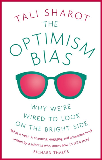 The Optimism Bias : Why we're wired to look on the bright side