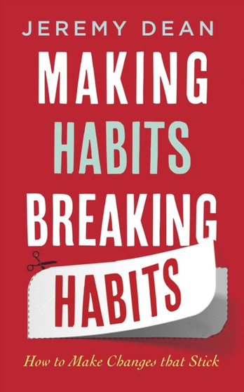 Making Habits, Breaking Habits : How to Make Changes that Stick
