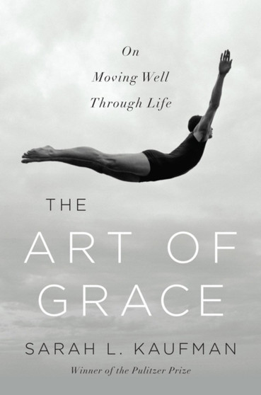 The Art of Grace : On Moving Well Through Life