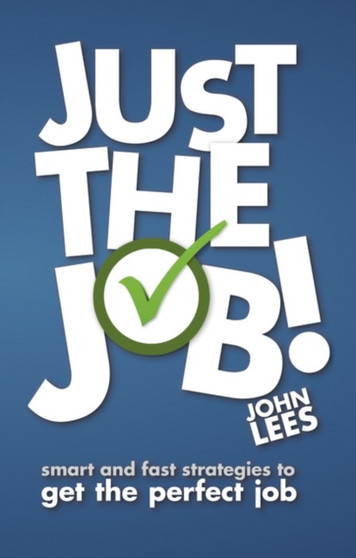 Just the Job! : Smart and fast strategies to get the perfect job