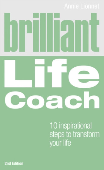 Brilliant Life Coach : 10 Inspirational Steps to Transform Your Life
