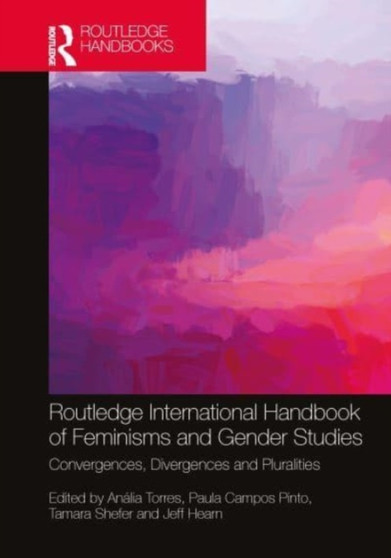 Routledge International Handbook of Feminisms and Gender Studies : Convergences, Divergences and Pluralities