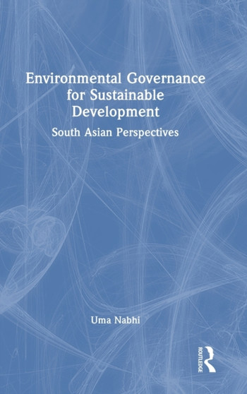 Environmental Governance for Sustainable Development : South Asian Perspectives