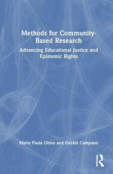 Methods for Community-Based Research : Advancing Educational Justice and Epistemic Rights