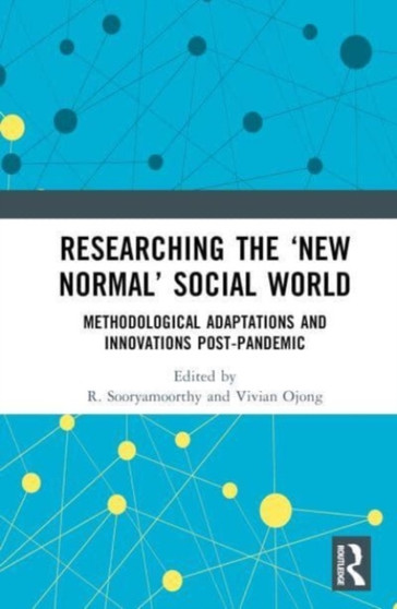 Researching the ???New Normal??? Social World : Methodological Adaptations and Innovations Post-Pandemic
