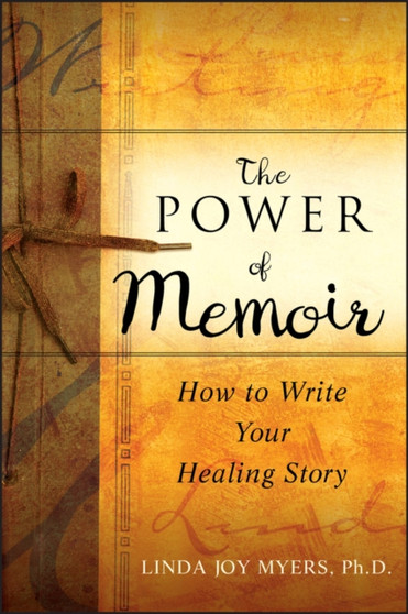 The Power of Memoir : How to Write Your Healing Story The Power of Memoir : How to Write Your Healing Story