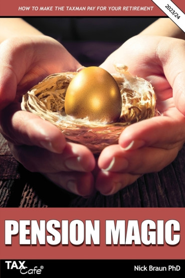 Pension Magic 2023/24 : How to Make the Taxman Pay for Your Retirement