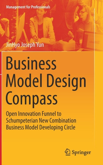 Business Model Design Compass : Open Innovation Funnel to Schumpeterian New Combination Business Model Developing Circle