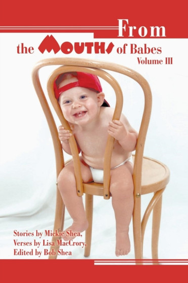 From the Mouths of Babes Volume III by Mickie Shea - Paperback