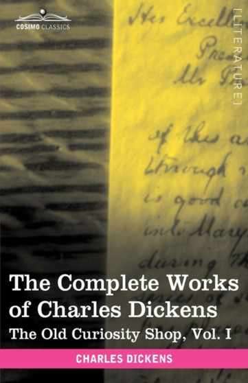 The Complete Works of Charles Dickens (in 30 Volumes, Illustrated) : The Old Curiosity Shop, Vol. I